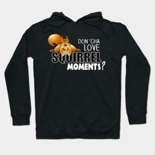 The ADHD Squirrel - Don't "Cha Love my Squirrel Moments Hoodie